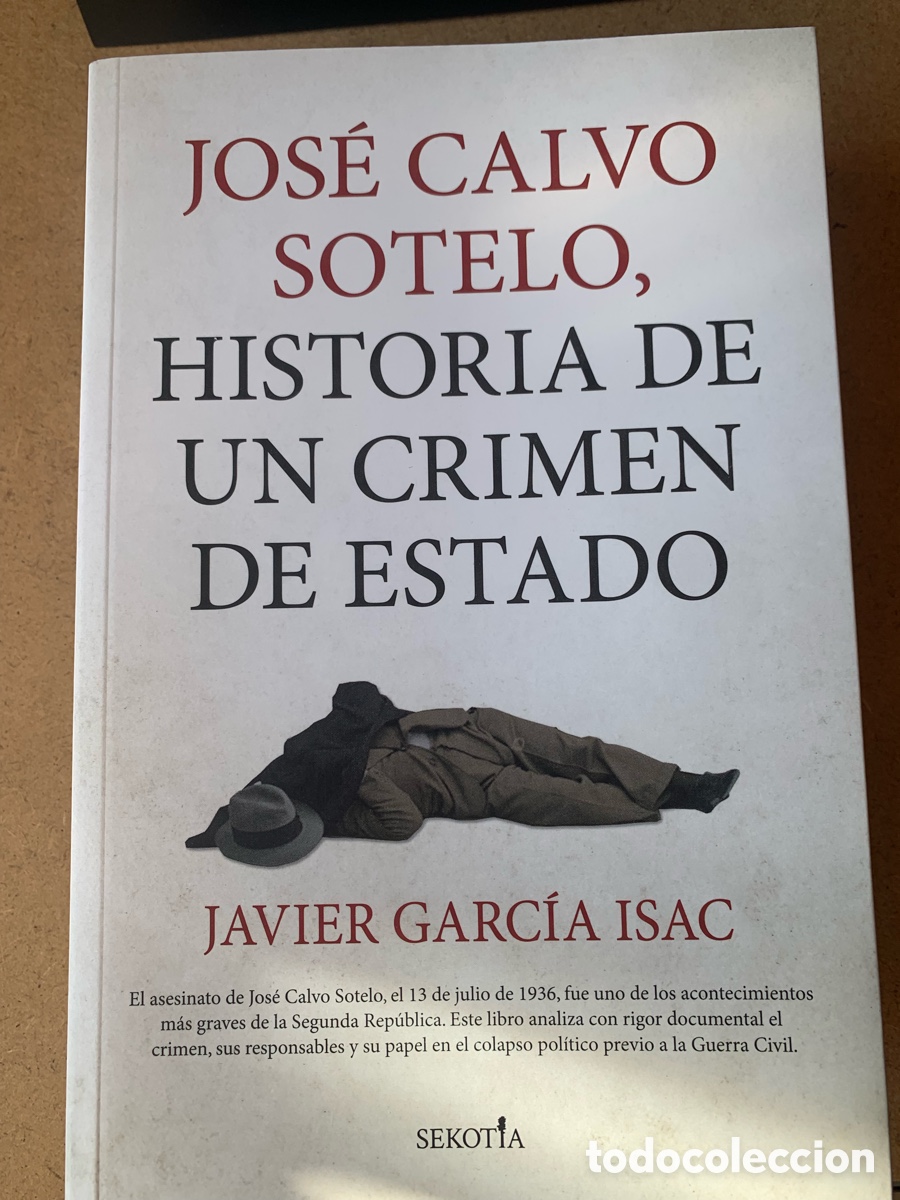 Libros: LIBRO JOS&Eacute; CALVO SOTELO, HISTORIA DE UN CRIMEN DE ESTADO. JAVIER GARC&Iacute;A ISAC. EDITORIAL SEKOTIA. A&Ntilde;O