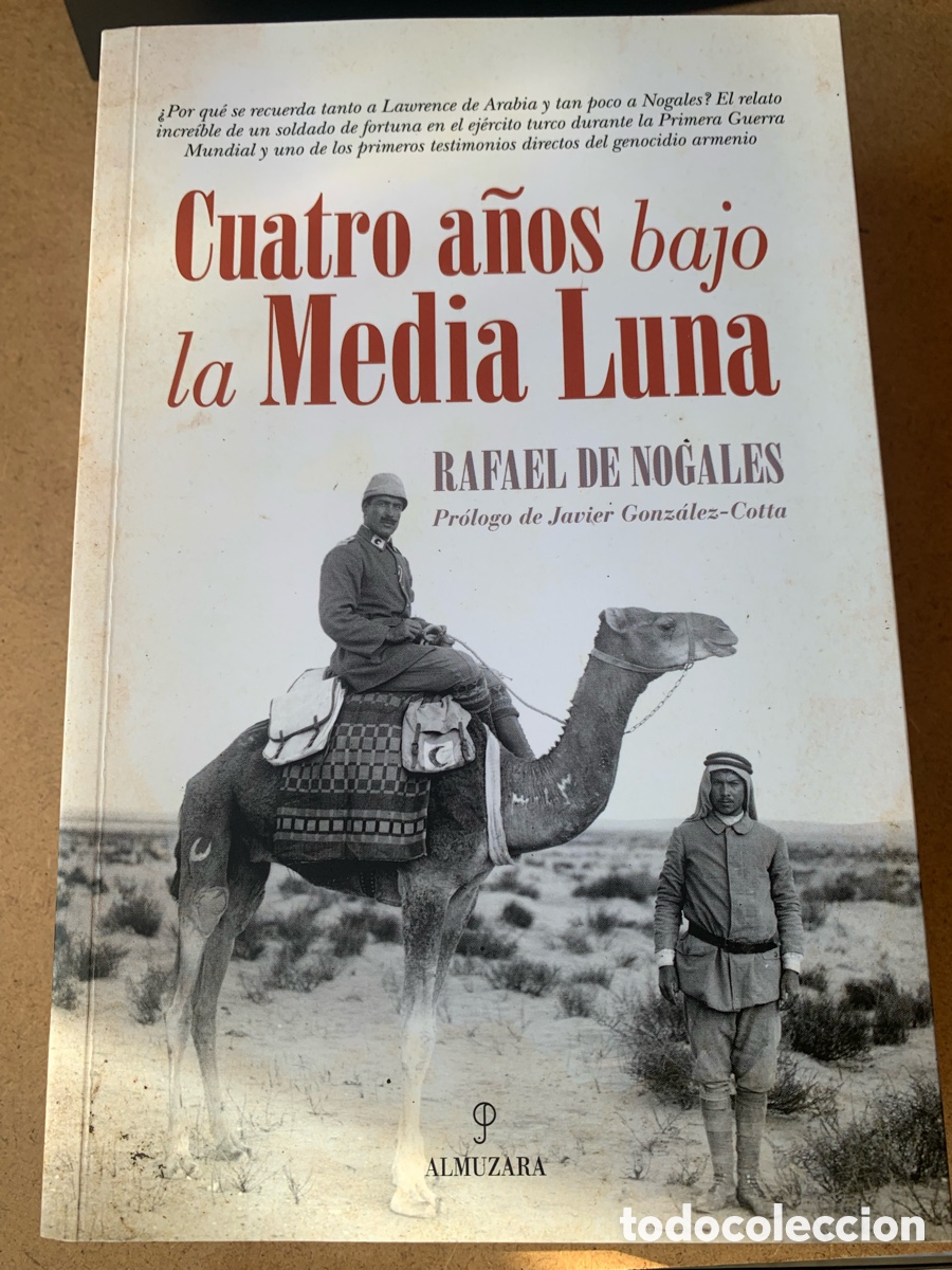 Libros: LIBRO CUATRO A&Ntilde;OS BAJO LA MEDIA LUNA. RAFAEL DE NOGALES. EDITORIAL ALMUZARA. A&Ntilde;O 2015.