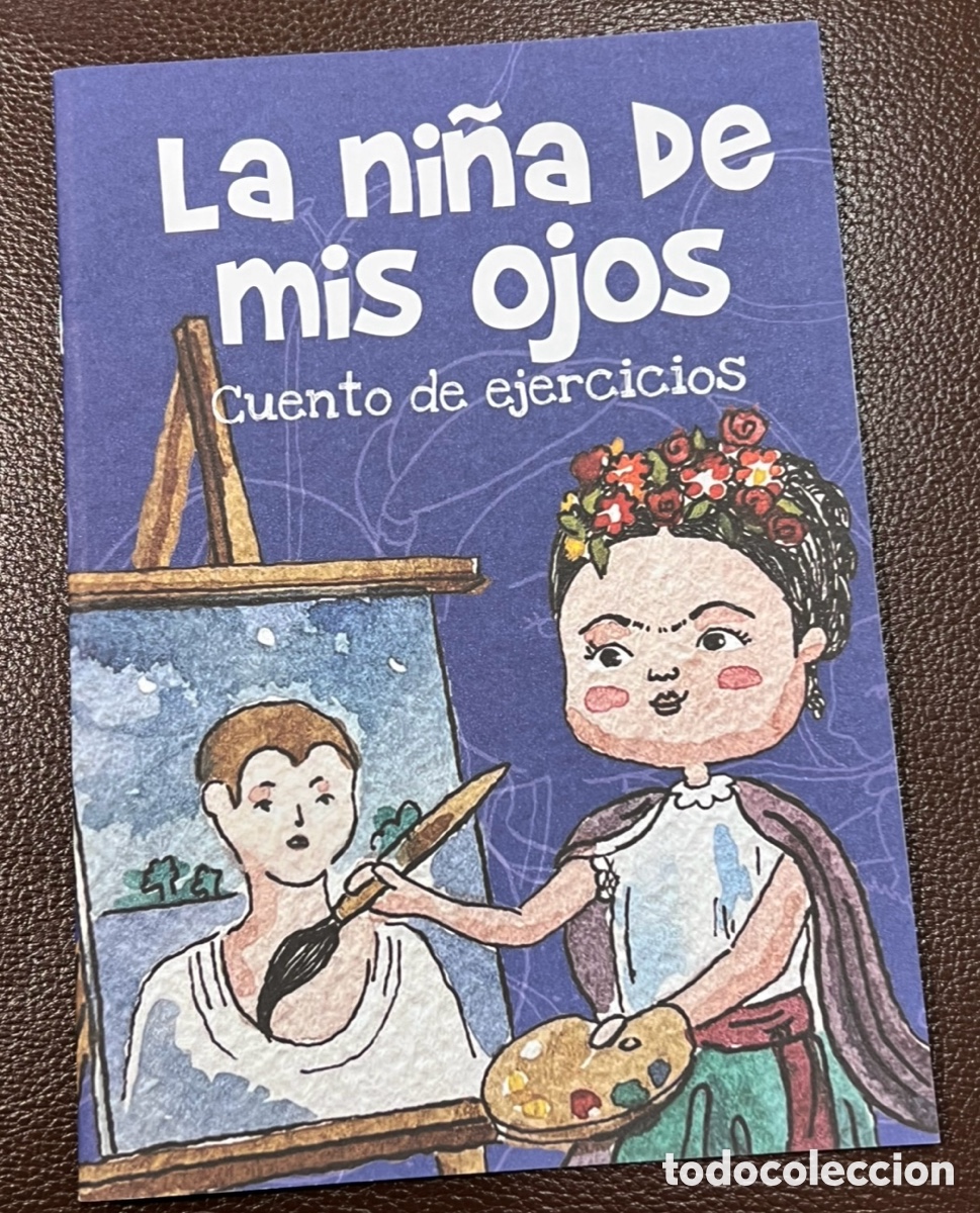 Libros: Libro. &ldquo;La ni&ntilde;a de mis ojos&rdquo;. Cuento de ejercicios. Frida Kahlo alas para volar. Casa M&eacute;xico.