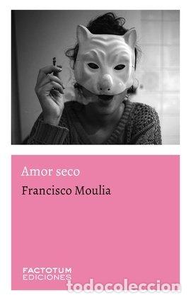 Livres: AMOR SECO - MOULIA, FRANCISCO