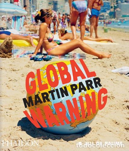 B&uuml;cher: MARTIN PARR GLOBAL WARNING - BAJAC, QUENTIN