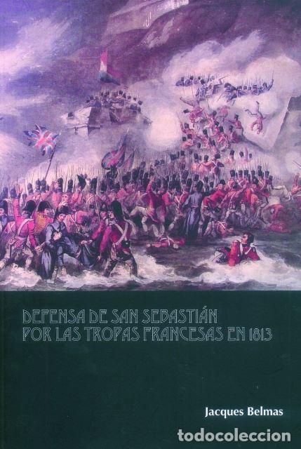 B&uuml;cher: DEFENSA DE SAN SEBASTI&Aacute;N POR LAS TROPAS FRANCESAS EN 1813 - Belmas, Jacques