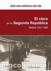 Libros: EL CLERO EN LA SEGUNDA REP&Uacute;BLICA - Gonz&aacute;lez Gull&oacute;n, Jos&eacute; Luis