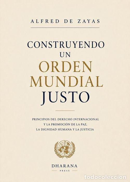 Libros: CONSTRUYENDO UN ORDEN MUNDIAL JUSTO - DE ZAYAS, ALFRED