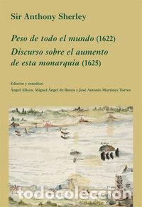Libri: PESO DE TODO EL MUNDO 1622 DISCURSO SOBRE AUMENTO DE MONARQU - SHERLEY, ANTHONY
