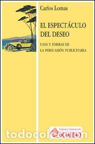 Libros: ESPECTACULO DEL DESEO USO Y FORMAS PERSUACION PUBLICA - LOMAS, CARLOS