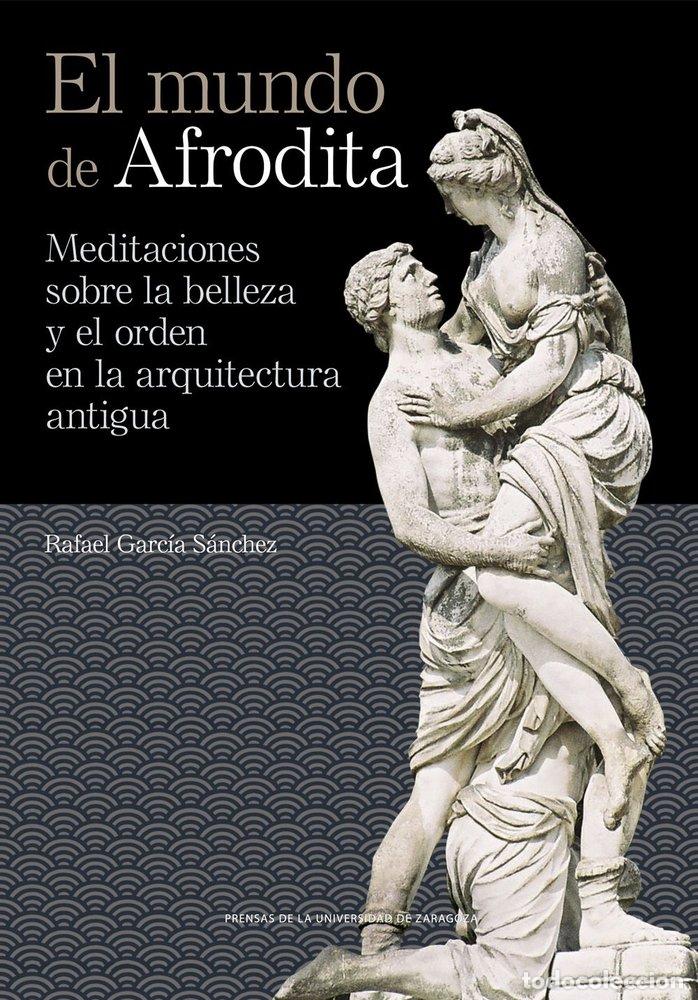 Libros: EL MUNDO DE AFRODITA MEDITACIONES SOBRE LA BELLEZA Y EL ORD - GARCIA SANCHEZ, RAFAEL