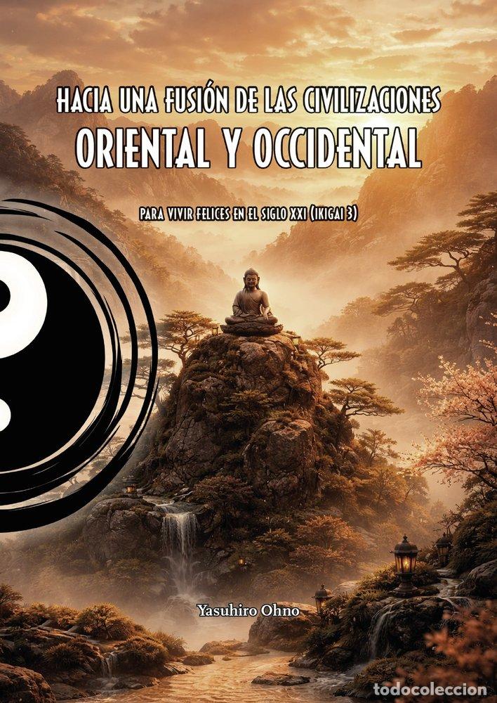 Libros: HACIA UNA FUSION DE LAS CIVILIZACIONES ORIENTAL Y OCCIDENTAL - OHNO, YASUHIRO