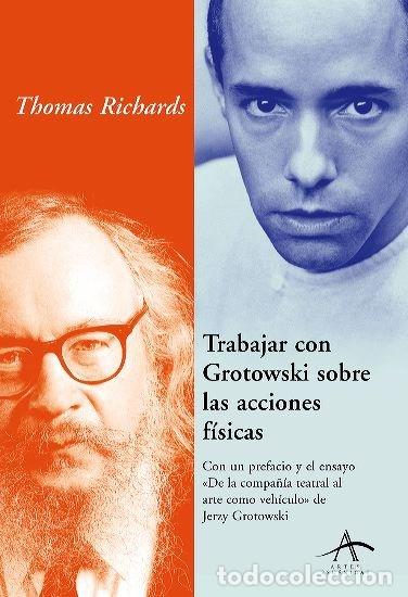 Livros: TRABAJAR CON GROTOWSKI SOBRE LAS ACCIONES FISICAS - RICHARDS, THOMAS