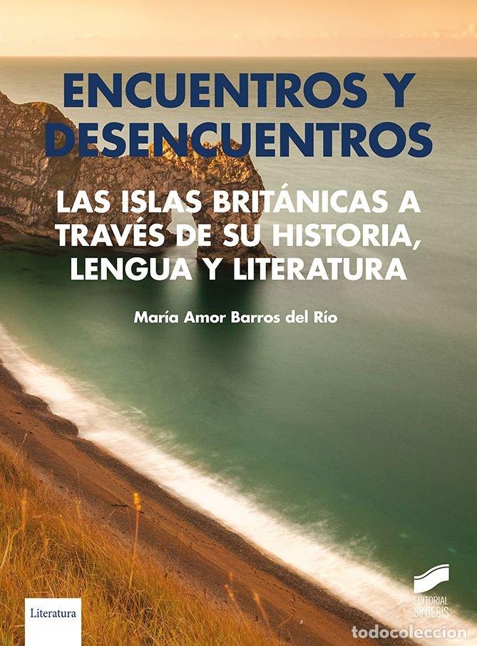 Libros: ENCUENTROS Y DESENCUENTROS LAS ISLAS BRITANICAS A TRAVES DE - BARROS DEL RIO, MARIA AMOR