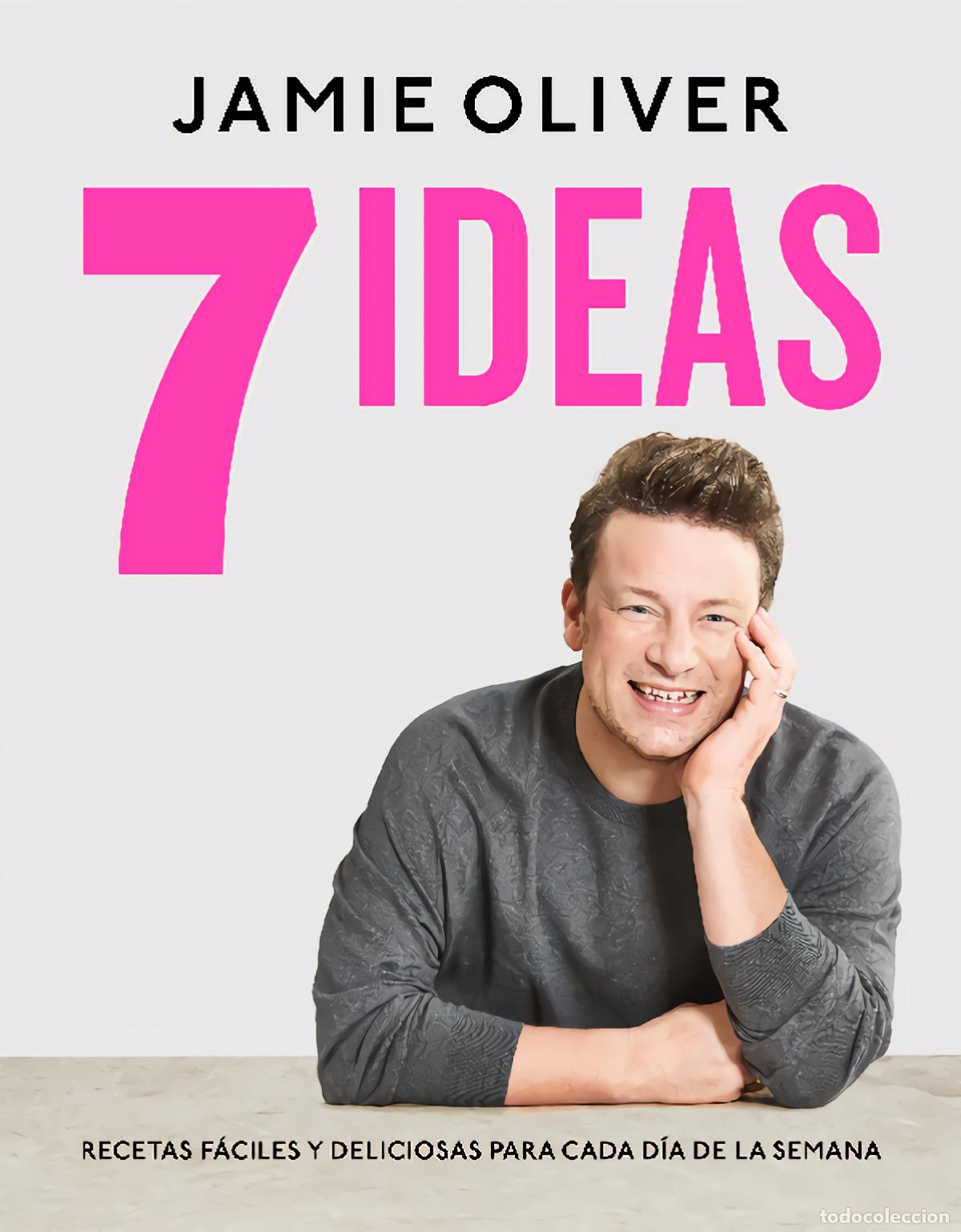 Libros: 7 IDEAS. RECETAS F&Aacute;CILES Y DELICIOSAS PARA CADA D&Iacute;A DE LA SEMANA - OLIVER, JAMIE