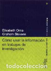 Libros: COMO USAR LA INFORMACION PARA TRABAJOS DE INVESTIGACION - Orna, Elizabeth & Estevens, Graham