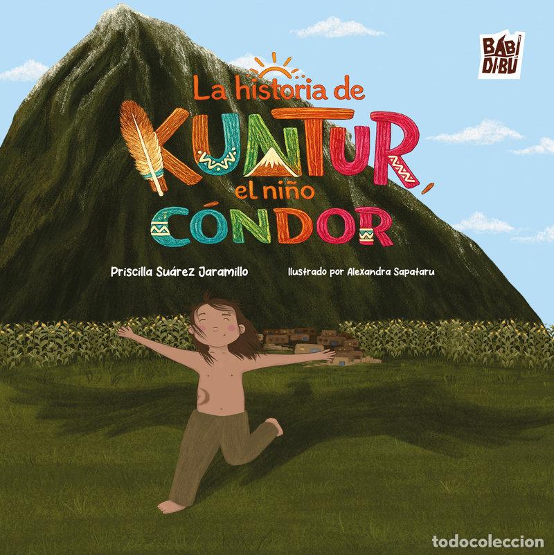 Libri: LA HISTORIA DE KUNTUR, EL NI&Ntilde;O CONDOR - SUAREZ JARAMILLO, PRISCILLA