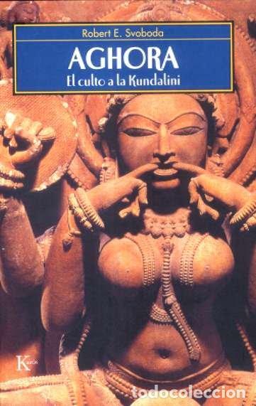 Libri: AGHORA EL CULTO A LA KUNDALINI - SVODOBA, ROBERT E.