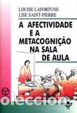 books: A AFECTIVIDADE E A METACOGNI&Ccedil;&Atilde;O NA SALA DE AULA - Lafortune, Louise