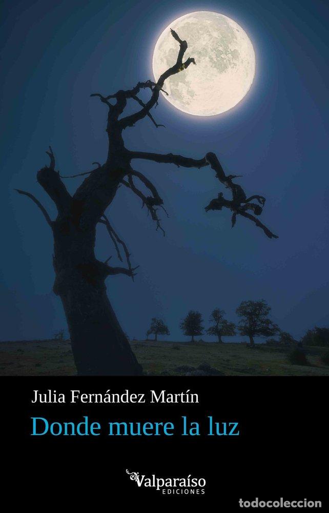 Livros: DONDE MUERE LA LUZ - FERNANDEZ MARTIN, JULIA
