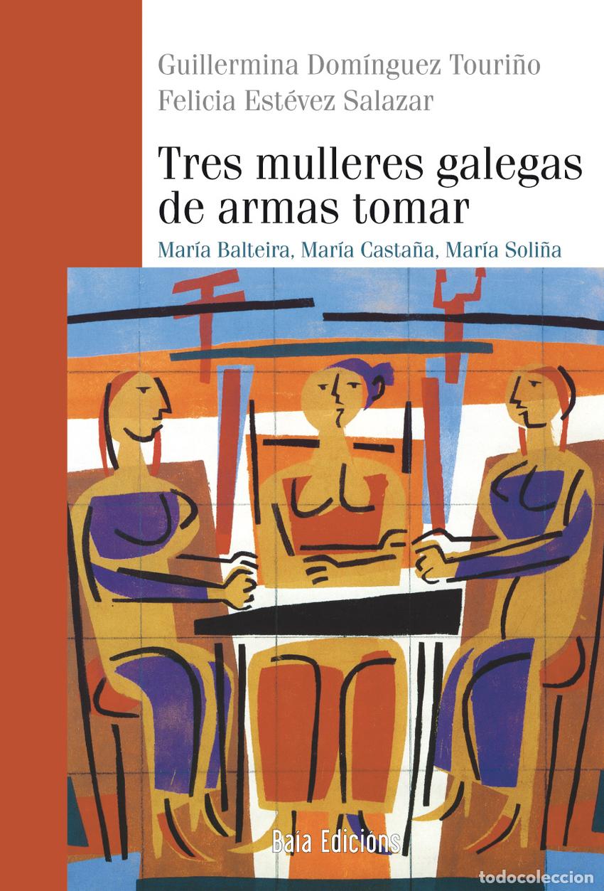 Libros: TRES MULLERES GALEGS DE ARMAS TOMAR - Dom&iacute;nguez Touri&ntilde;o, Guillermina Est&eacute;vez Salazar, Felicia