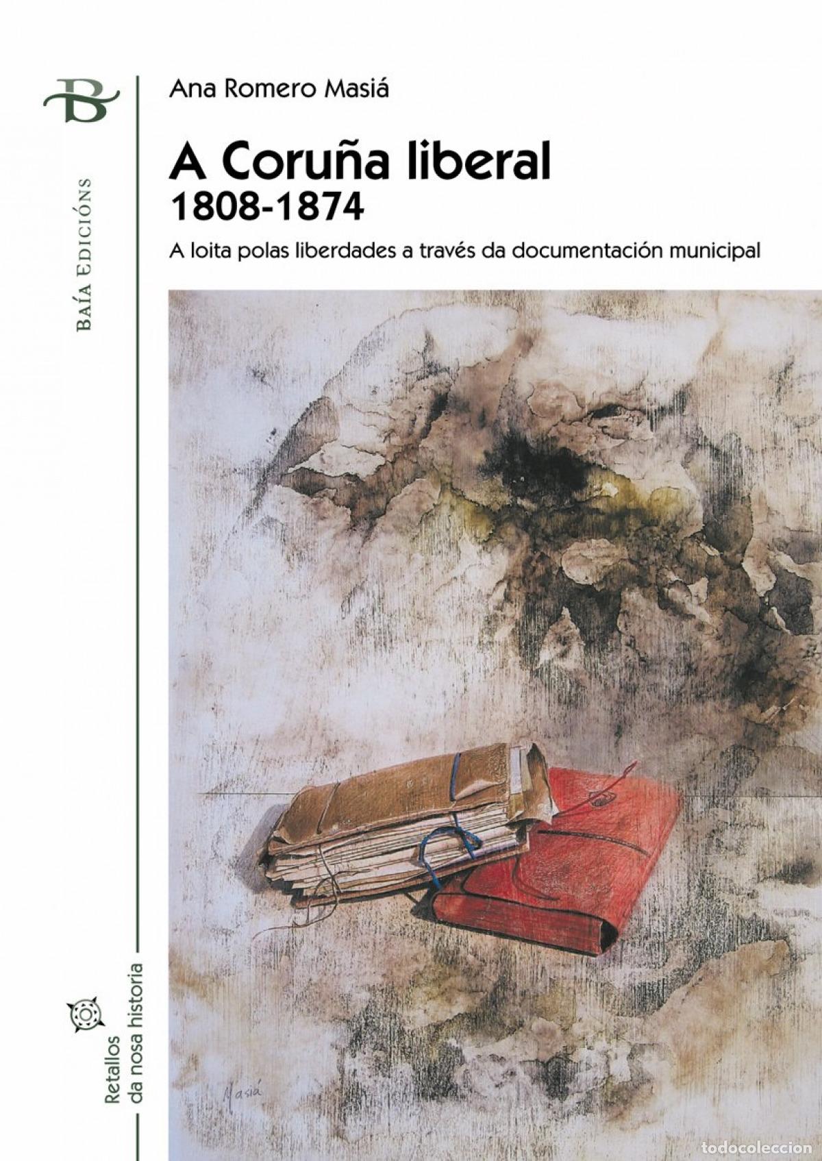 Libros: A CORU&Ntilde;A LIBERAL. 1808-1874 - ROMERO MASIA, ANA