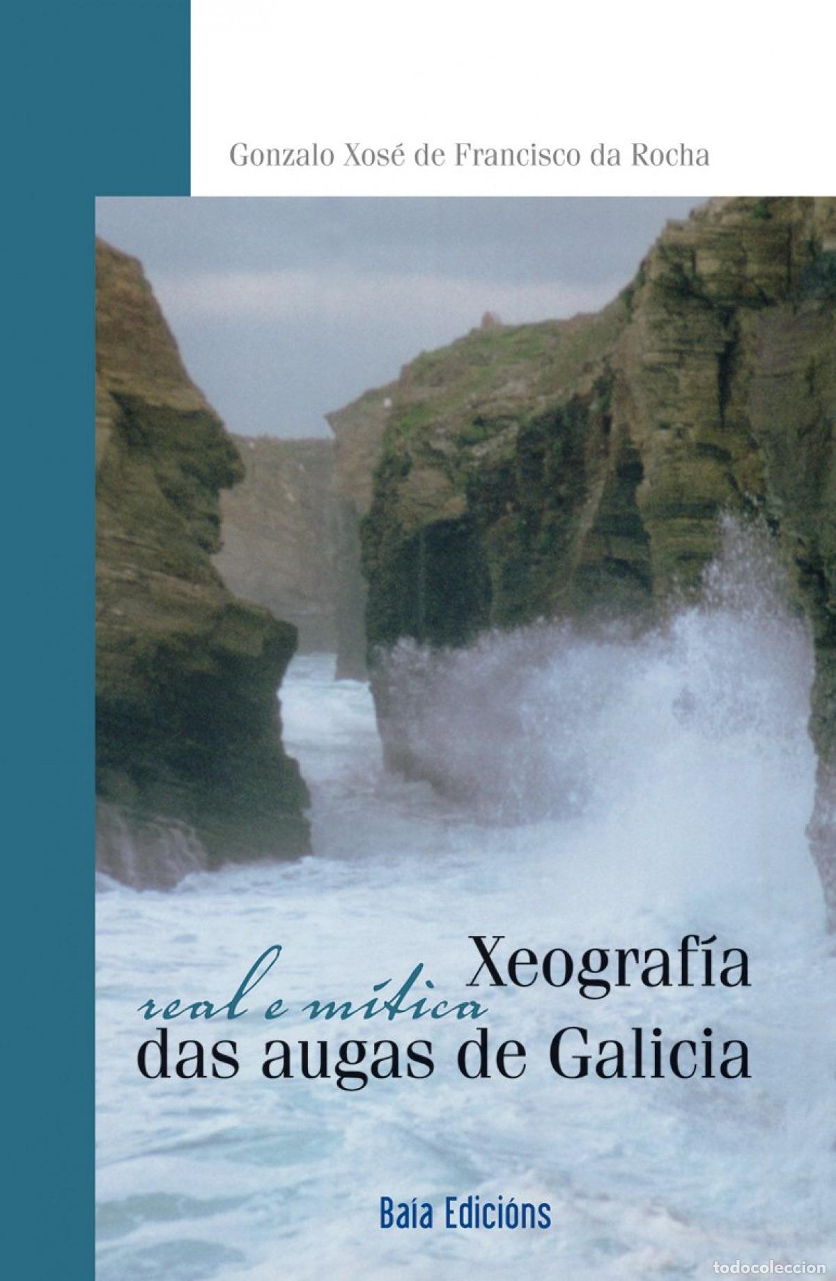 Libros: XEOGRAF&Iacute;A REAL E M&Iacute;TICA DAS AUGAS DE GALICIA - DE FRANCISCO DA ROCHA, GONZALO XOSE