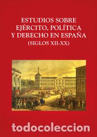 Livres: ESTUDIOS SOBRE EJERCITO, POLITICA Y DERECHO ESPA&frac34;A (S.XII-XX - AA.VV.