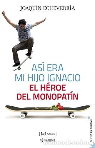 Livres: ASI ERA MI HIJO IGNACIO EL HEROE DEL MONOPATIN - ECHEVARRIA, JOAQUIN