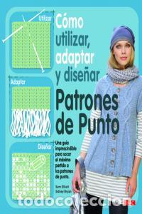 B&uuml;cher: COMO UTILIZAR ADAPTAR Y DISE&Ntilde;AR PATRONES DE PUNTO - ELLIOT, SAM