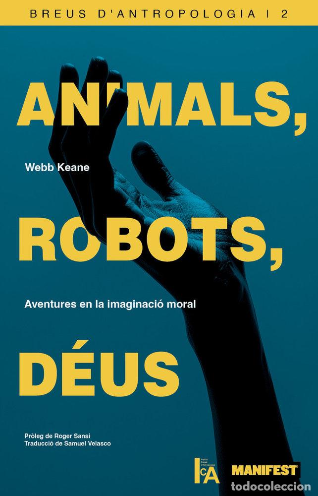 Libros: ANIMALS ROBOTS DEUS - KEANE, WEBB