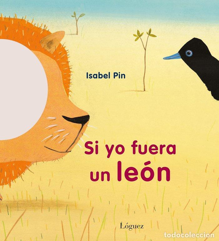 Libros: SI YO FUERA UN LEON - PIN, ISABEL
