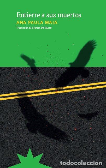 Libros: ENTIERRE A SUS MUERTOS - MAIA, ANA PAULA