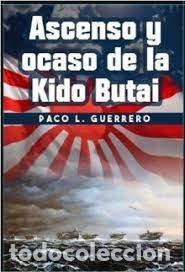 Libros: ASCENSO Y OCASO DE LA KIDO BUTAI - L GUERRERO, PACO