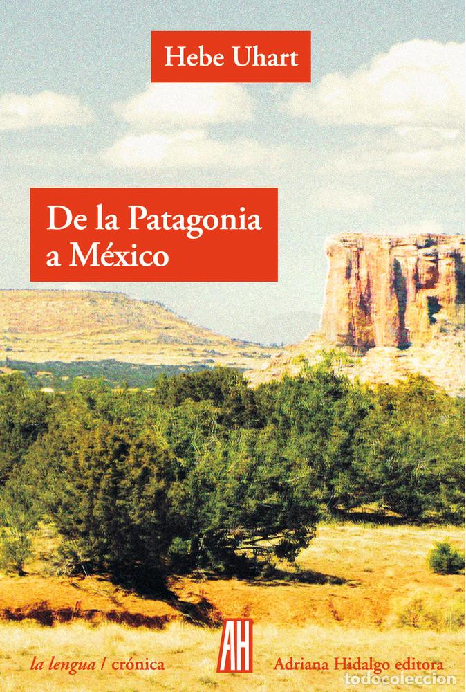Libri: DE LA PATAGONIA A MEXICO - UHART, HEBE