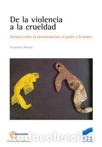Libri: DE LA VIOLENCIA A LA CRUELDAD - PERE&Ntilde;A, FRANCISCO