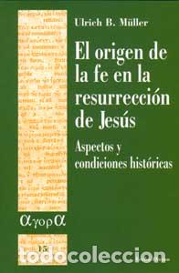 Libri: EL ORIGEN DE LA FE EN LA RESURRECCI&Oacute;N DE JES&Uacute;S - B M&uuml;ller, Ulrich