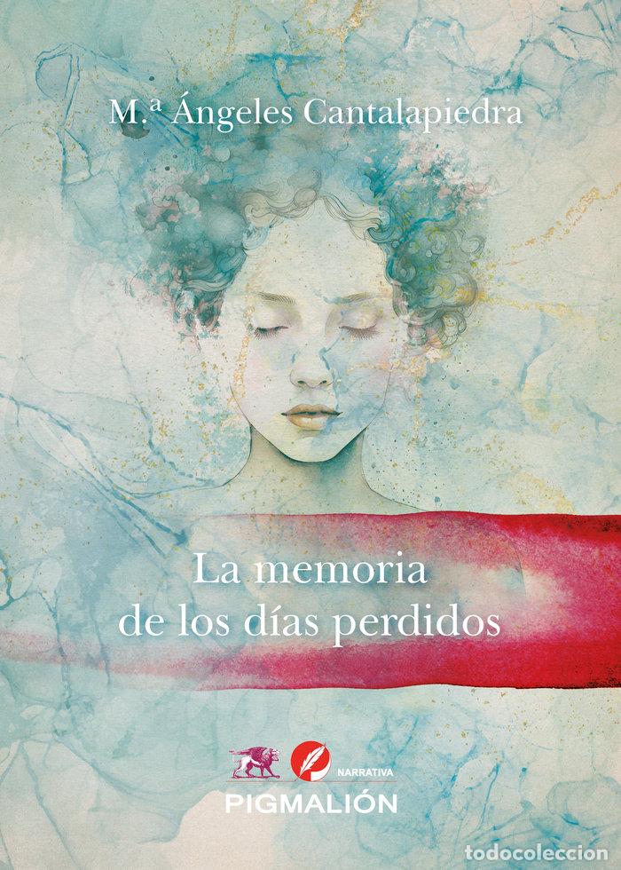 Libri: LA MEMORIA DE LOS DIAS PERDIDOS - CANTALAPIEDRA, M&ordf; ANGELES