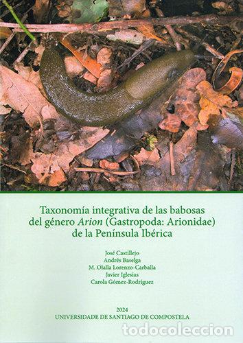 Libri: TAXONOMIA INTEGRATIVA DE LAS BABOSAS DEL GENERO ARION GAST - CASTILLEJO, JOSE