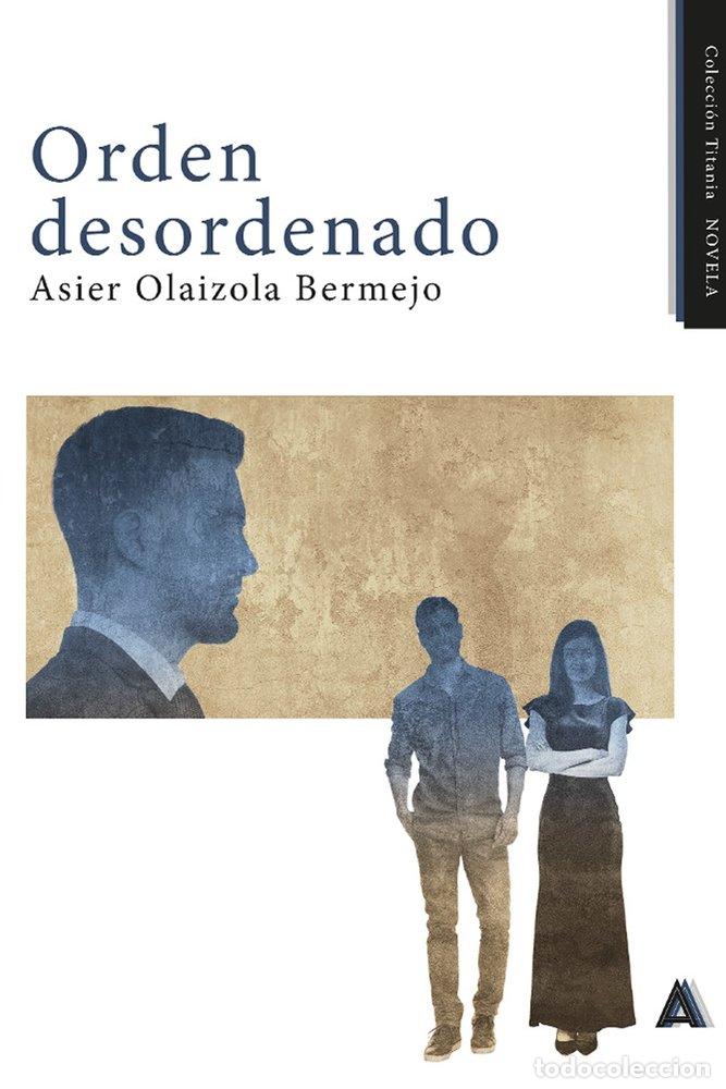 Libros: ORDEN DESORDENADO - OLAIZOLA BERMEJO, ASIER