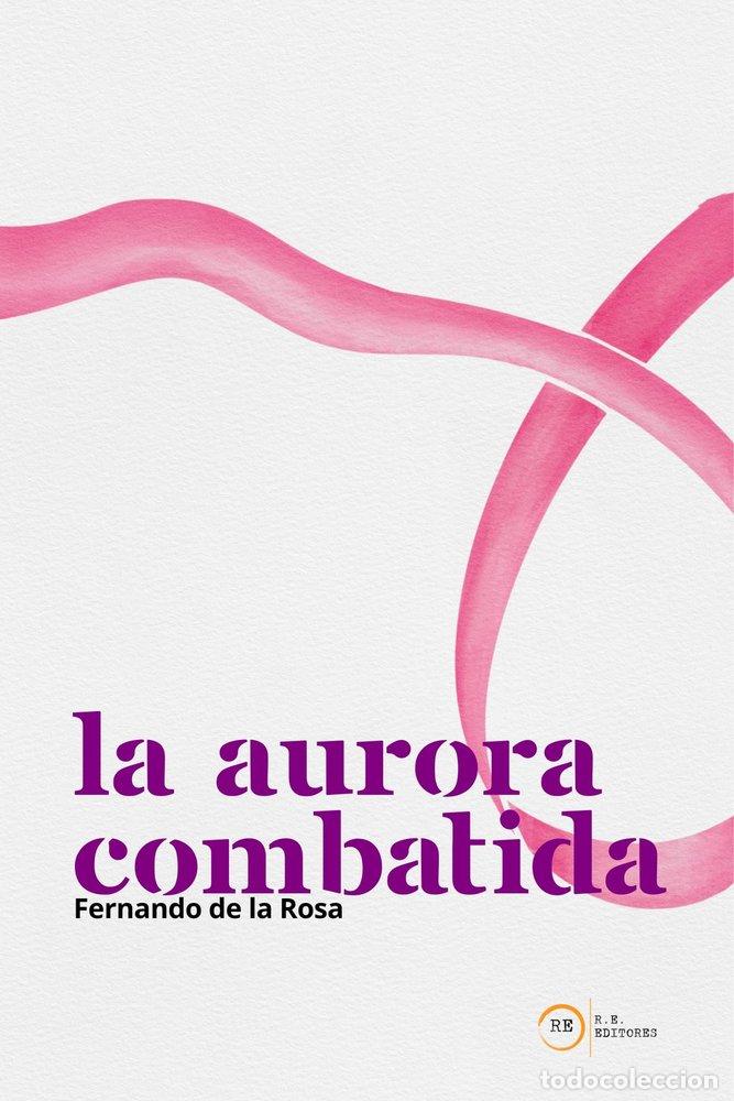 books: LA AURORA COMBATIDA - DE LA ROSA, FERNANDO