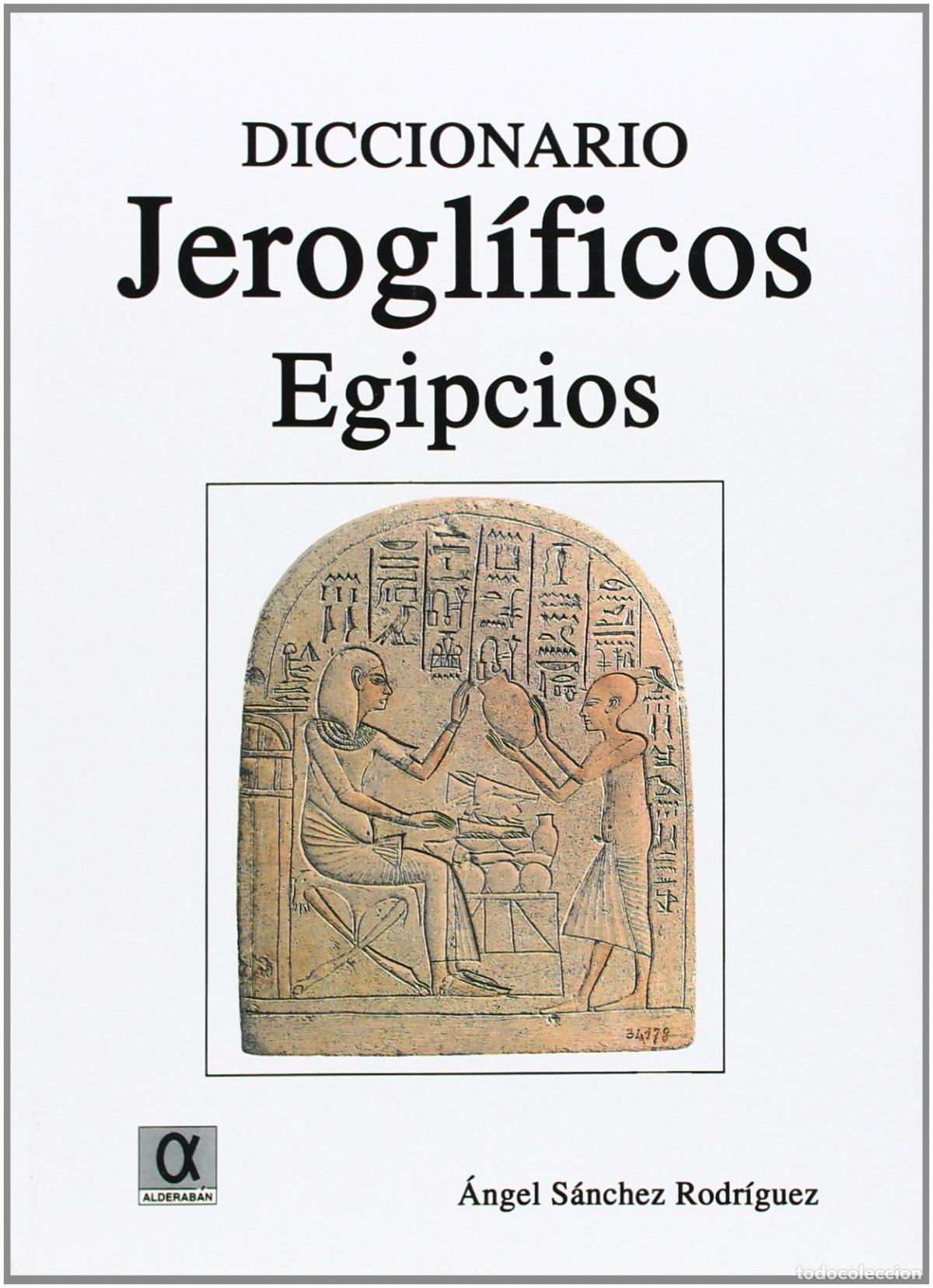 Livros: DICCIONARIO JEROGL&Iacute;FICOS EGIPCIOS - S&aacute;nchez Rodr&iacute;guez, &Aacute;ngel
