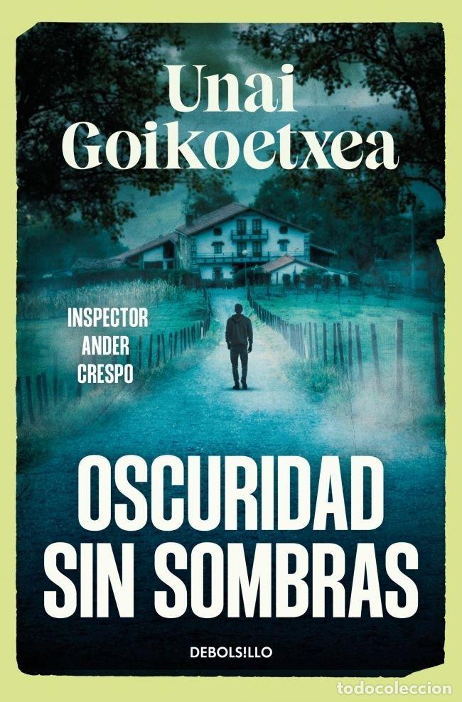 Libri: OSCURIDAD SIN SOMBRAS SAGA INSPECTOR ANDER CRESPO 2 - UNAI GOIKOETXEA