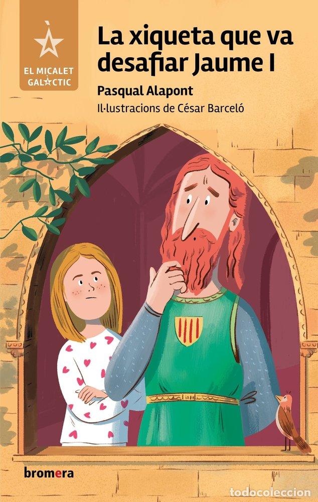 Libri: LA XIQUETA QUE VA DESAFIAR JAUME I - Alapont, Pasqual