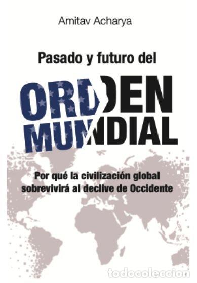 Libros: PASADO Y FUTURO DEL ORDEN MUNDIAL - ACHARYA, AMITAV