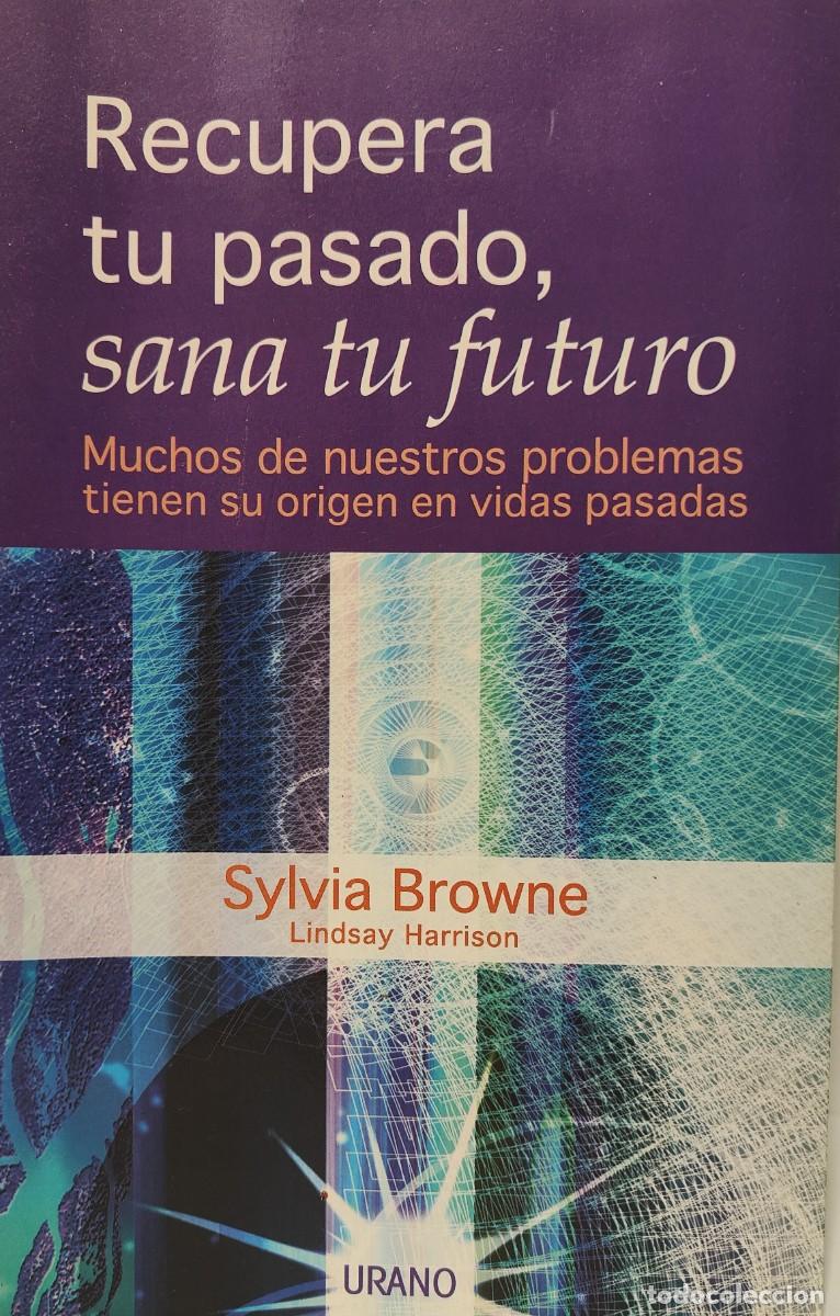 Libros: RECUPERA TU PASADO, SANA TU FUTURO - SYLVIA BROWNE - LINDSAY HARRISON