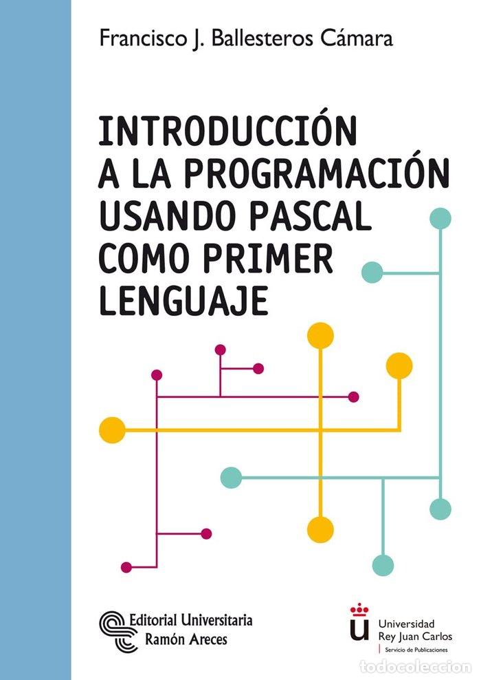 Libros: INTRODUCCION A LA PROGRAMACION USANDO PASCAL COMO PRIMER LE - BALLESTEROS C&Aacute;MARA, FRANCISCO J. - Foto 1