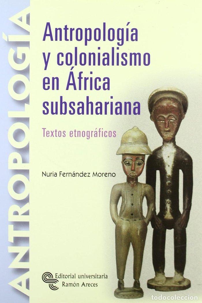 Libri: ANTROPOLOGIA Y COLONIALISMO EN AFRICA SUBSAHARIANA. TEXTOS E - FERN&Aacute;NDEZ MORENO, N&Uacute;RIA