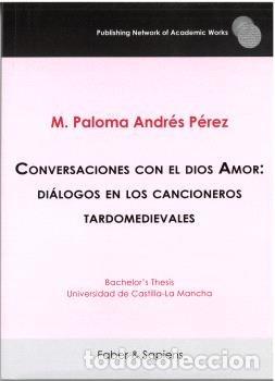 Libri: CONVERSACIONES CON EL DIOS AMOR DIALOGOS EN LOS CANCIONEROS - ANDRES PEREZ, MARIA PALOMA