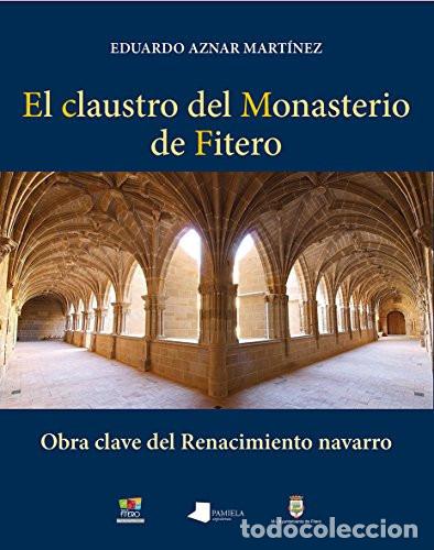 Libri: El claustro del Monasterio de Fitero obra clave del Renacimiento navarro - Eduardo Aznar Mart&iacute;nez