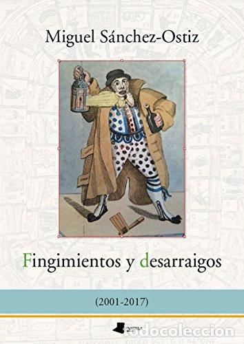 B&uuml;cher: Fingimientos y desarraigos (2001-2017) - Miguel S&aacute;nchez-Ostiz