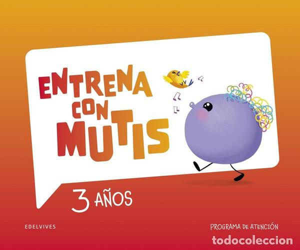 Libri: Entrena con Mutis - 3 a&ntilde;os. Programa de atenci&oacute;n - C&oacute;mbita Merch&aacute;n, Lina Marcela, Pozuelos L&oacute;pez, Jo