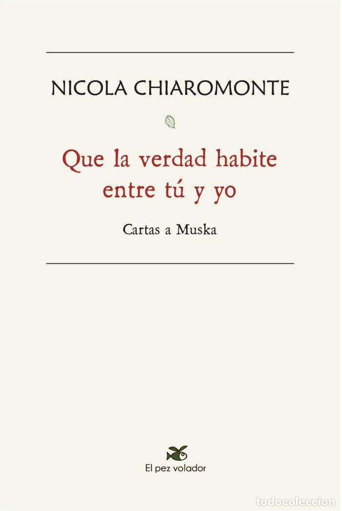 Libri: QUE LA VERDAD HABITE ENTRE TU Y YO CARTA - NICOLA CHIAROMONTE