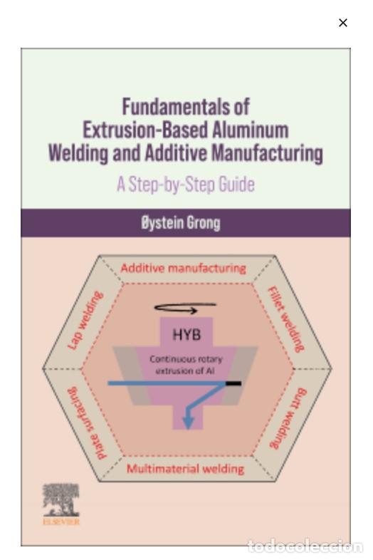 Libros: FUNDAMENTALS OF EXTRUSION-BASED ALUMINUM WELDING AND ADDITIVE MANUFACTURING - Grong